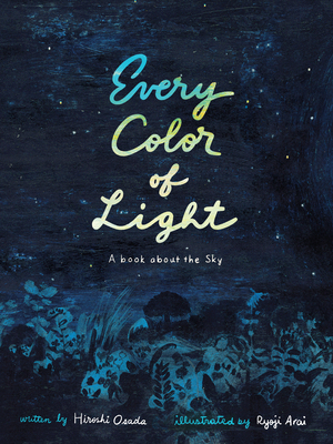 Every Color of Light: A Book about the Sky - Hiroshi Osada