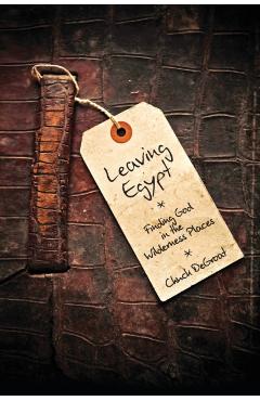 Leaving Egypt: Finding God in the Wildnerness Places - Chuck Degroat