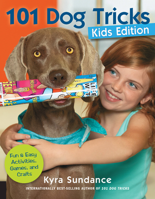 101 Dog Tricks, Kids Edition: Fun and Easy Activities, Games, and Crafts - Kyra Sundance