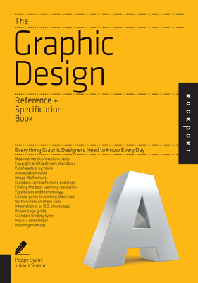 The Graphic Design Reference & Specification Book: Everything Graphic Designers Need to Know Every Day - Poppy Evans