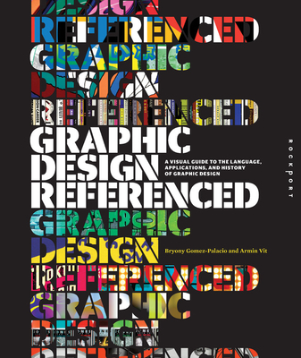 Graphic Design, Referenced: A Visual Guide to the Language, Applications, and History of Graphic Design - Armin Vit