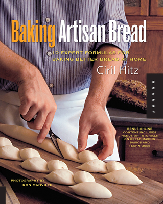 Baking Artisan Bread: 10 Expert Formulas for Baking Better Bread at Home - Ciril Hitz