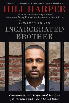Letters to an Incarcerated Brother: Encouragement, Hope, and Healing for Inmates and Their Loved Ones - Hill Harper