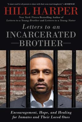 Letters to an Incarcerated Brother: Encouragement, Hope, and Healing for Inmates and Their Loved Ones - Hill Harper