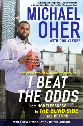 I Beat the Odds: From Homelessness, to the Blind Side, and Beyond - Michael Oher