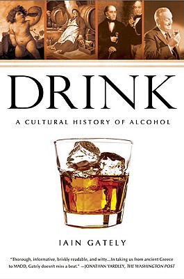 Drink: A Cultural History of Alcohol - Iain Gately