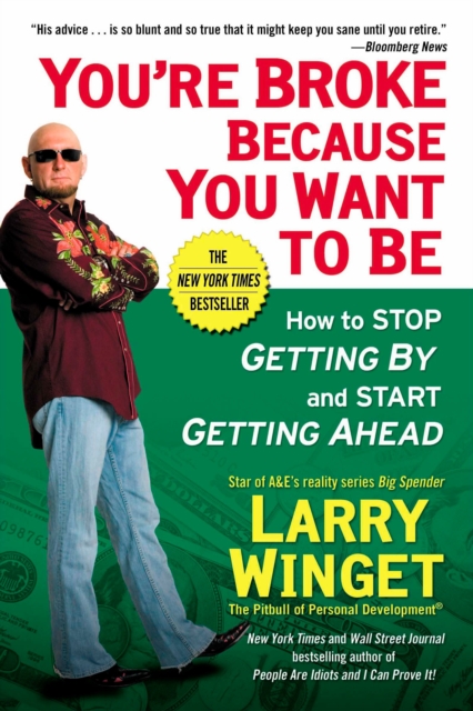 You're Broke Because You Want to Be: How to Stop Getting by and Start Getting Ahead - Larry Winget