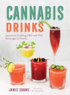 Cannabis Drinks: Secrets to Crafting CBD and THC Beverages at Home - Jamie Evans