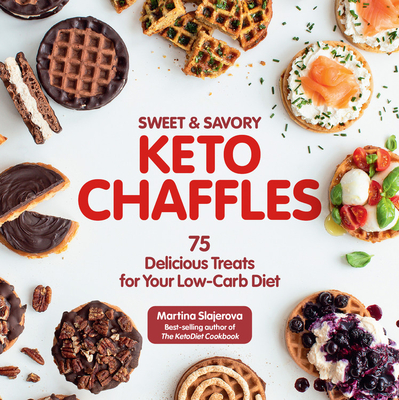 Sweet & Savory Keto Chaffles: 75 Delicious Treats for Your Low-Carb Diet - Martina Slajerova