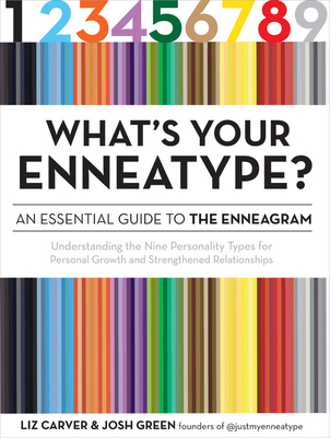 What's Your Enneatype? an Essential Guide to the Enneagram: Understanding the Nine Personality Types for Personal Growth and Strengthened Relationship - Liz Carver