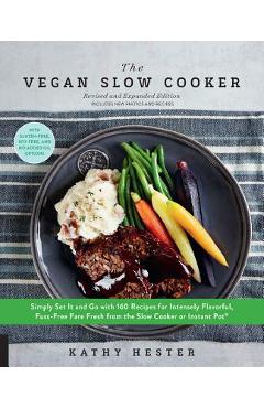 Coperta cărții 'The Vegan Slow Cooker, Revised and Expanded: Simply Set It and Go with 160 Recipes for Intensely Flavorful, Fuss-Free'