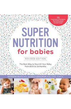 Super Nutrition for Babies, Revised Edition: The Best Way to Nourish Your Baby from Birth to 24 Months - Katherine Erlich