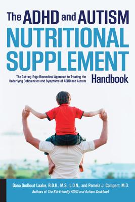 The ADHD and Autism Nutritional Supplement Handbook: The Cutting-Edge Biomedical Approach to Treating the Underlying Deficiencies and Symptoms of ADHD - Dana Laake