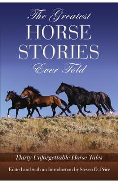 Coperta cărții 'The Greatest Horse Stories Ever Told: Thirty Unforgettable Horse Tales - Steven Price'