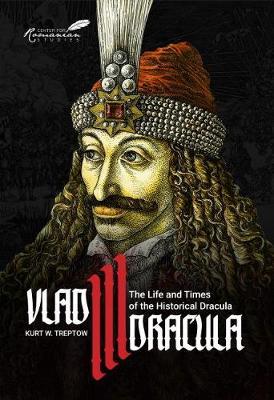 Vlad III Dracula: The Life and Times of the Historical Dracula - Kurt Treptow