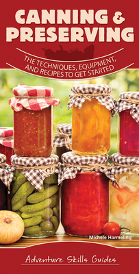 Canning & Preserving: The Techniques, Equipment, and Recipes to Get Started - Michele Harmeling