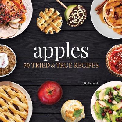 Apples: 50 Tried & True Recipes - Julia Rutland