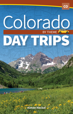 Colorado Day Trips by Theme - Aimee Heckel