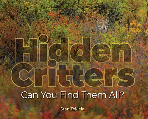 Hidden Critters: Can You Find Them All? - Stan Tekiela