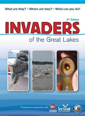 Invaders of the Great Lakes: Invasive Species and Their Impact on You - Karen R. Hollingsworth