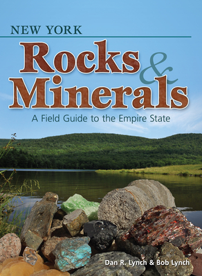 New York Rocks & Minerals: A Field Guide to the Empire State - Dan R. Lynch