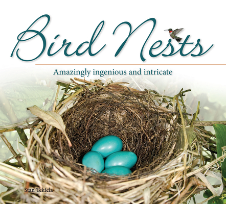 Bird Nests: Amazingly Ingenious and Intricate - Stan Tekiela