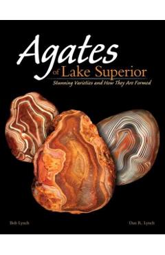 Agates of Lake Superior: Stunning Varieties and How They Are Formed - Bob Lynch