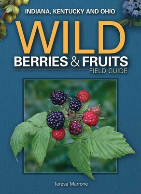 Wild Berries & Fruits Field Guide of In, Ky, Oh - Teresa Marrone