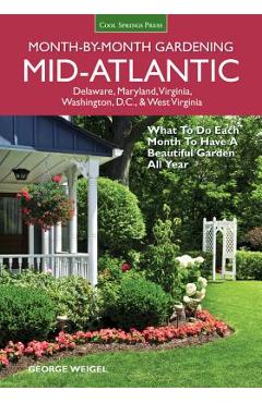 Poza produsului Mid-Atlantic Month-By-Month Gardening: What to Do Each Month to Have a Beautiful Garden All Year - George Weigel