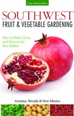 Southwest Fruit & Vegetable Gardening: Plant, Grow, and Harvest the Best Edibles - Jacqueline Soule