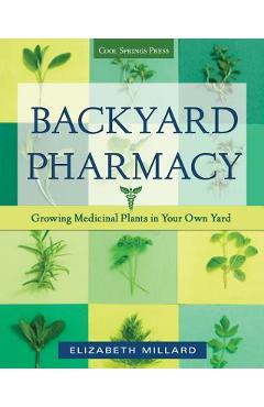 Coperta cărții 'Backyard Pharmacy: Growing Medicinal Plants in Your Own Yard - Elizabeth Millard'