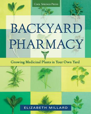 Coperta cărții 'Backyard Pharmacy: Growing Medicinal Plants in Your Own Yard - Elizabeth Millard'