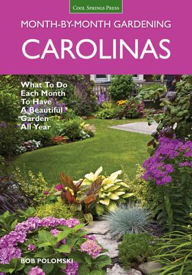 Carolinas Month-By-Month Gardening: What to Do Each Month to Have a Beautiful Garden All Year - Bob Polomski