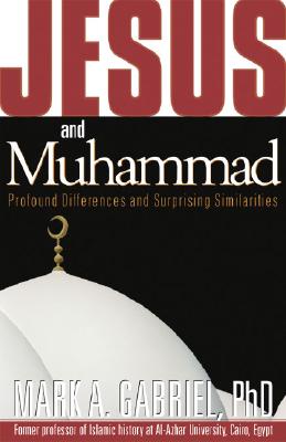 Jesus and Muhammad: Profound Differences and Surprising Similarities - Mark A. Gabriel