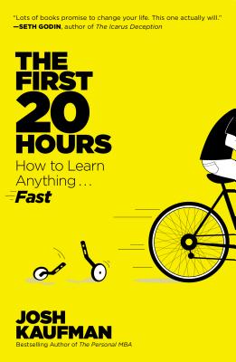 The First 20 Hours: How to Learn Anything... Fast - Josh Kaufman