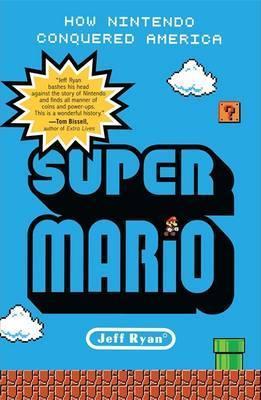 Super Mario: How Nintendo Conquered America - Jeff Ryan