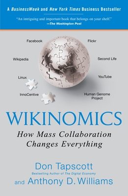 Wikinomics: How Mass Collaboration Changes Everything - Don Tapscott