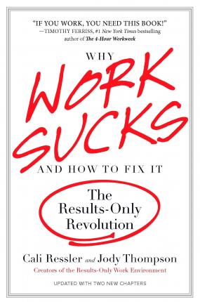 Why Work Sucks and How to Fix It: The Results-Only Revolution - Cali Ressler