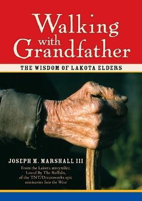 Walking with Grandfather: The Wisdom of Lakota Elders [With CD] - Joseph Marshall Iii
