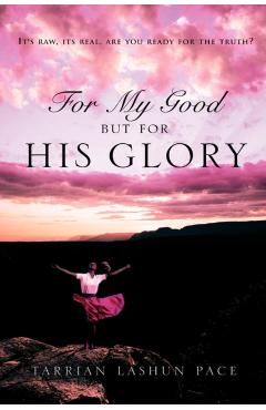 For My Good, But For His Glory - Tarrian Lashun Pace