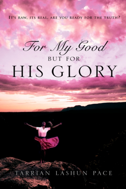For My Good, But For His Glory - Tarrian Lashun Pace