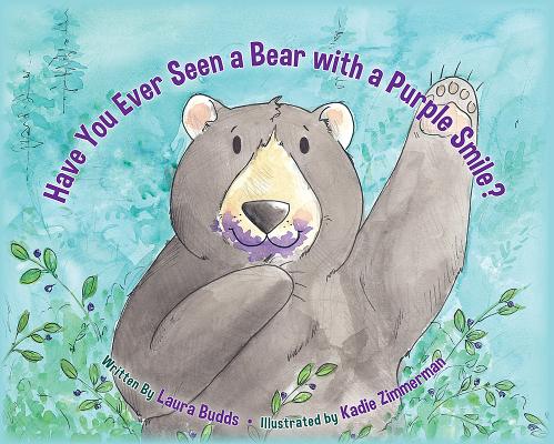 Have You Ever Seen a Bear with a Purple Smile? - Laura Budds
