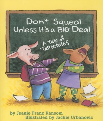 Don't Squeal Unless It's a Big Deal: A Tale of Tattletales - Jeanie Franz Ransom