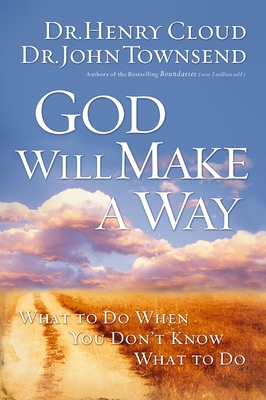 God Will Make a Way: What to Do When You Don't Know What to Do - Henry Cloud