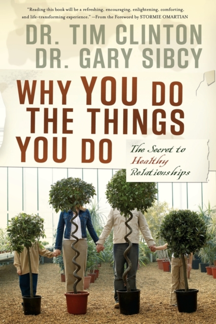 Why You Do the Things You Do: The Secret to Healthy Relationships - Tim Clinton