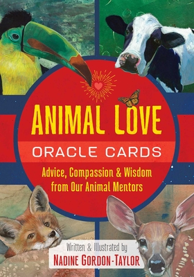 Animal Love Oracle Cards: Advice, Compassion, and Wisdom from Our Animal Mentors - Nadine Gordon-taylor
