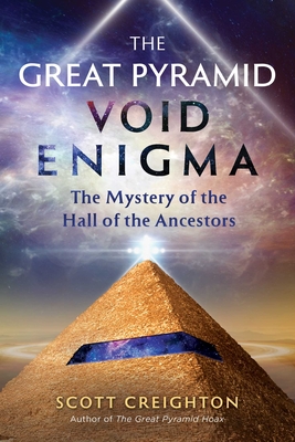The Great Pyramid Void Enigma: The Mystery of the Hall of the Ancestors - Scott Creighton