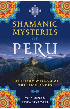 Coperta cărții 'Shamanic Mysteries of Peru: The Heart Wisdom of the High Andes - Vera Lopez'