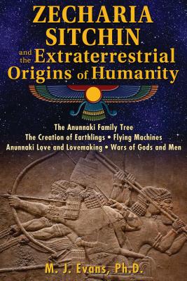 Zecharia Sitchin and the Extraterrestrial Origins of Humanity - M. J. Evans