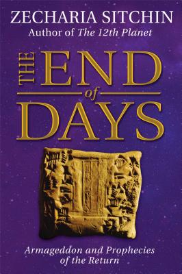 The End of Days: Armageddon and Prophecies of the Return - Zecharia Sitchin